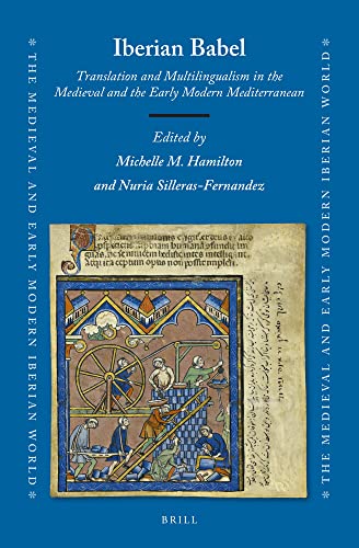 Iberian Babel Translation And Multilingualism In The Medieval And The Early Modern Mediterranean Edited By Michelle M Hamilton