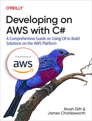 Developing On Aws With C A Comprehensive Guide On Using C To Build Solutions On The Aws Platform Noah Gift