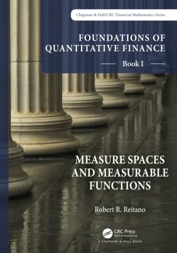 Foundations Of Quantitative Finance Book I Measure Spaces And Measurable Functions 1st Edition Robert R Reitano