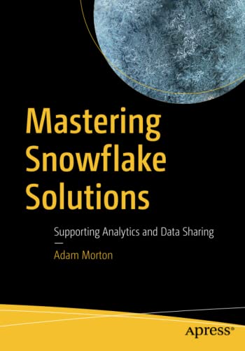 Mastering Snowflake Solutions Supporting Analytics And Data Sharing 1st Edition Adam Morton