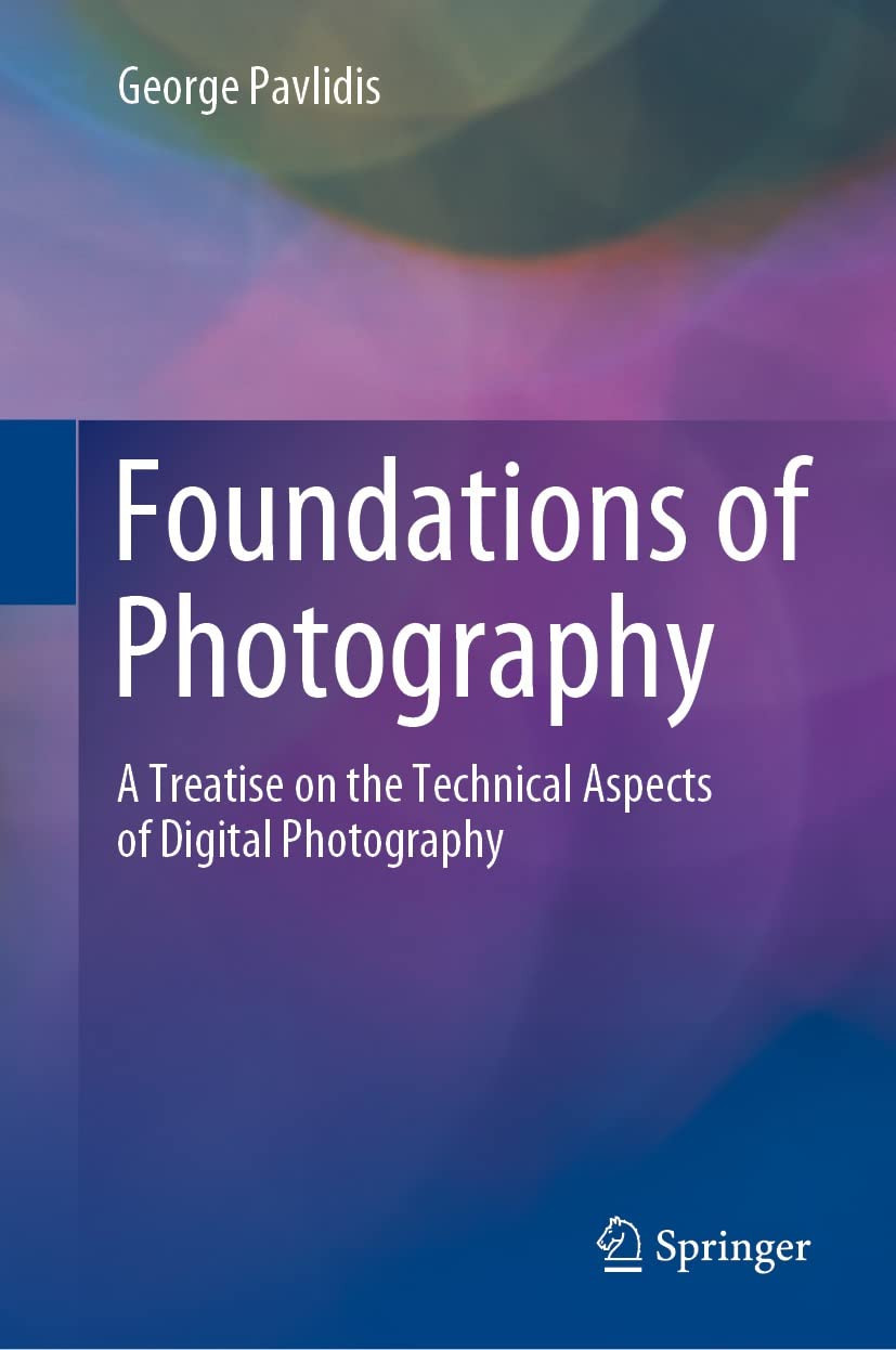 Foundations Of Photography A Treatise On The Technical Aspects Of Digital Photography 1st Edition George Pavlidis