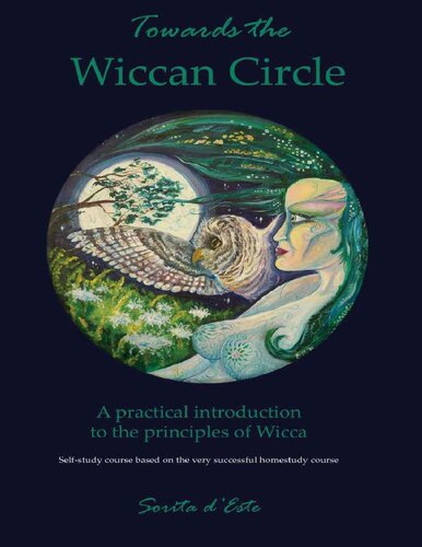 Towards The Wiccan Circle A Practical Introduction To The Principles Of Wicca 1st Edition Sorita Deste