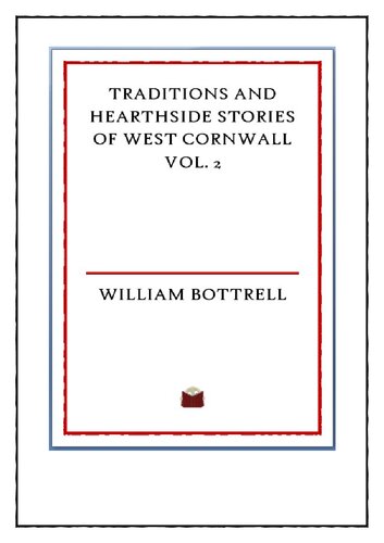 Traditions And Hearthside Stories Of West Cornwall Vol 2 William Bottrell