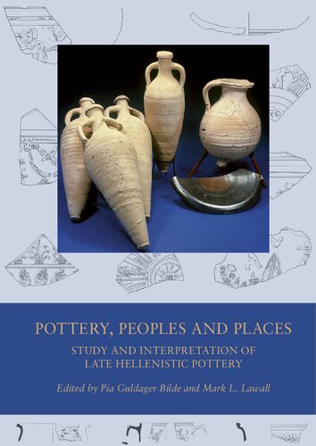 Pottery Peoples And Places Study And Interpretation Of Late Hellenistic Pottery Pia Guldager Bilde