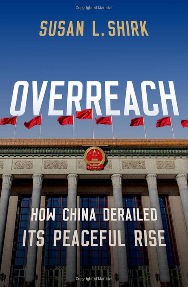 Overreach How China Derailed Its Peaceful Rise Susan L Shirk