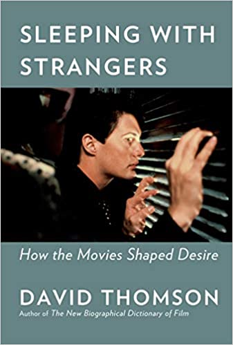 Sleeping With Strangers How The Movies Shaped Desire David Thomson