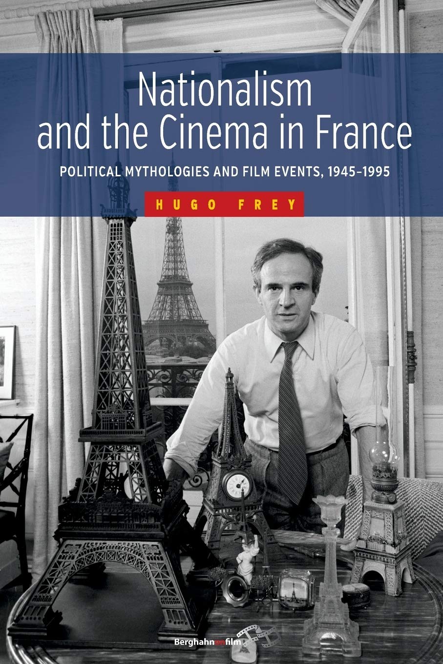 Nationalism And The Cinema In France Political Mythologies And Film Events 19451995 Hugo Frey