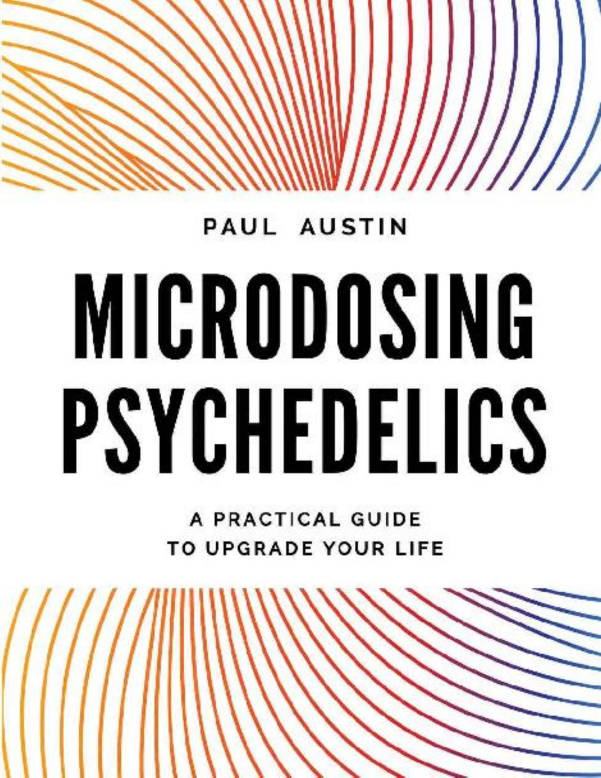 Microdosing Psychedelics A Practical Guide To Upgrade Your Life Paul Austin