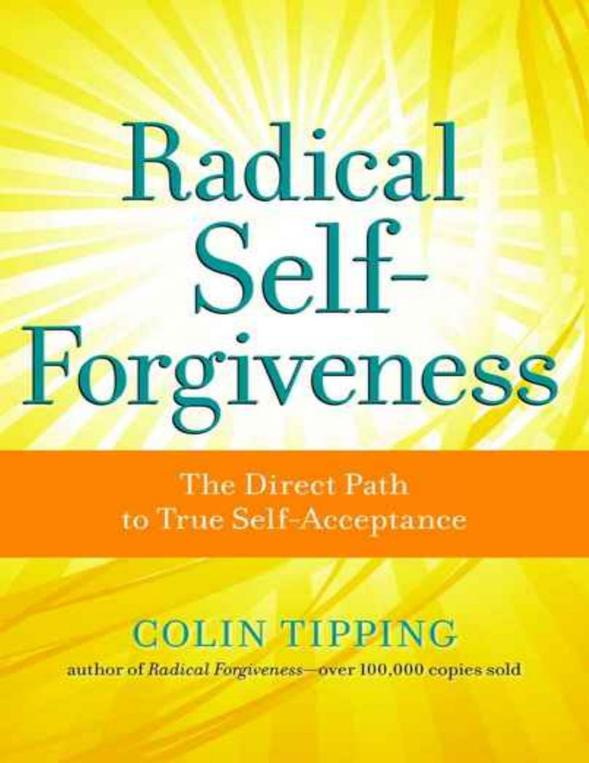 Radical Selfforgiveness The Direct Path To True Selfacceptance Colin Tipping