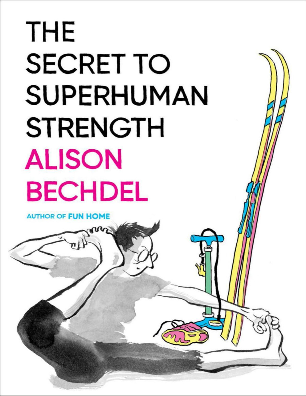 The Secret To Superhuman Strength Alison Bechdel