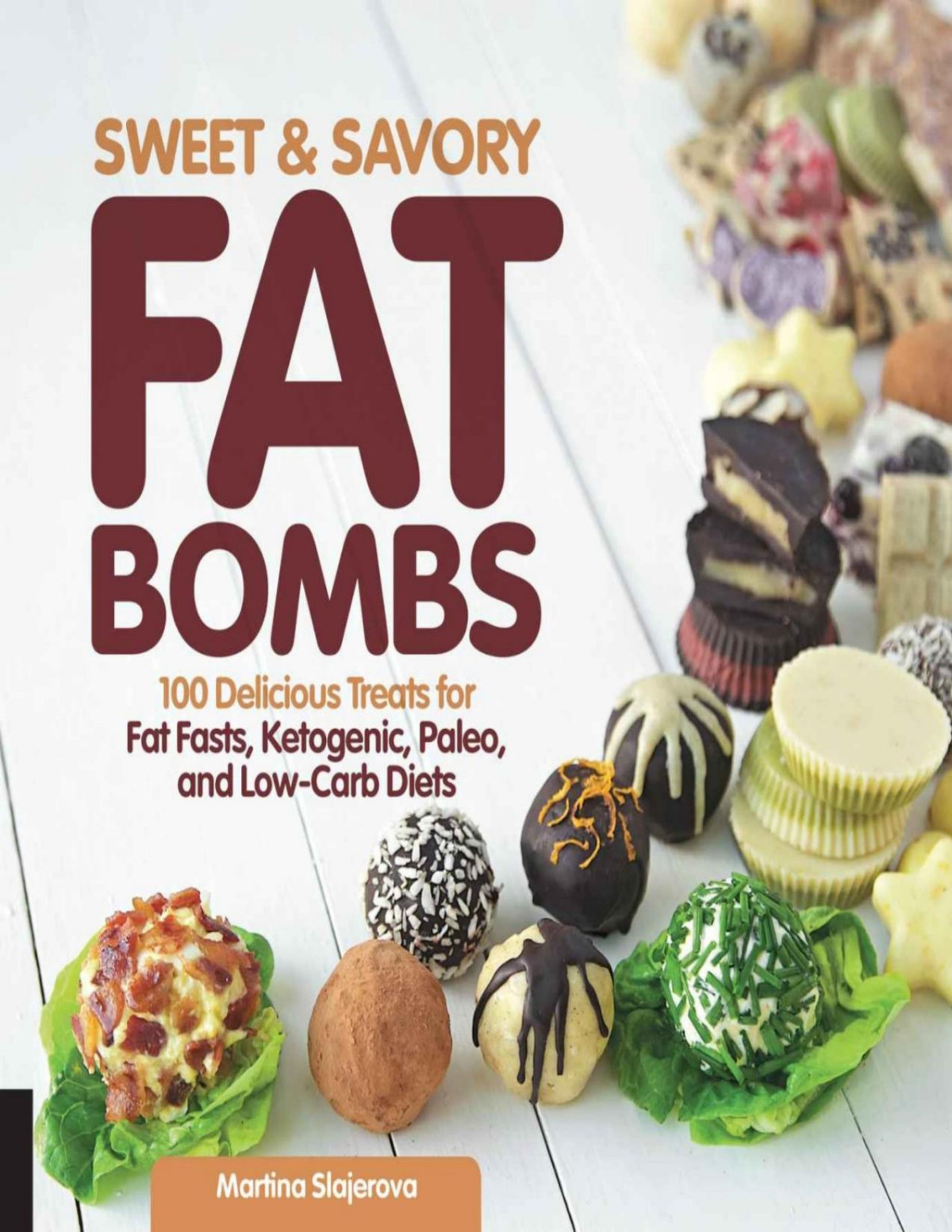 Sweet And Savory Fat Bombs 100 Delicious Treats For Fat Fasts Ketogenic Paleo And Lowcarb Diets Martina Slajerova