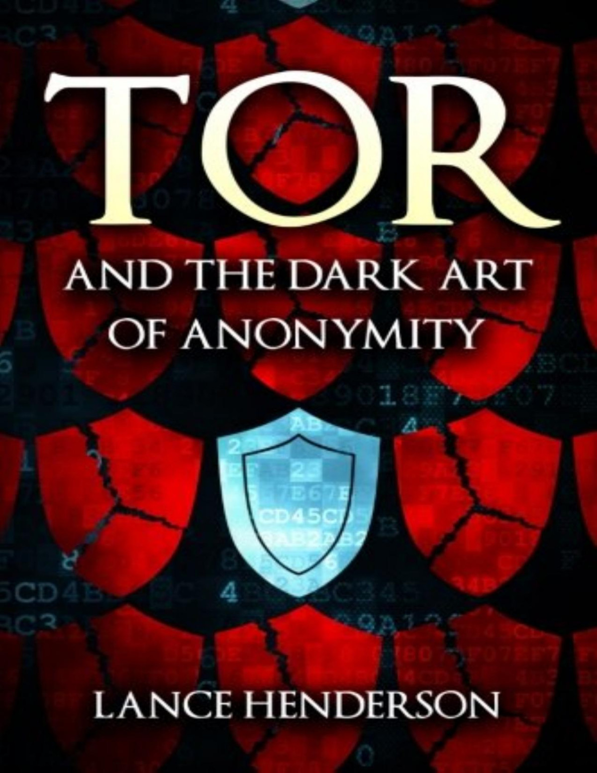 Tor And The Dark Art Of Anonymity How To Be Invisible From Nsa Spying Lance Henderson
