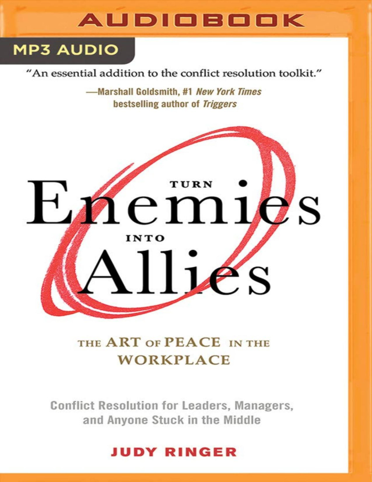 Turn Enemies Into Allies The Art Of Peace In The Workplace Conflict Resolution For Leaders Managers And Anyone Stuck In The Middle Judy Ringer