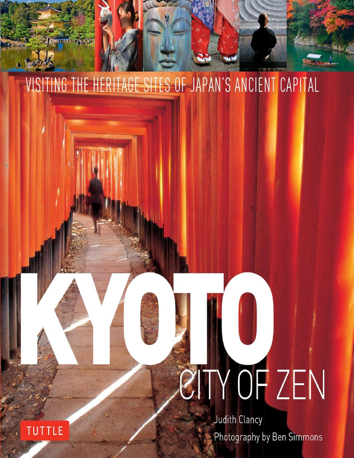 Kyoto City Of Zen Visiting The Heritage Sites Of Japans Ancient Capital Judith Clancy Ben Simmons