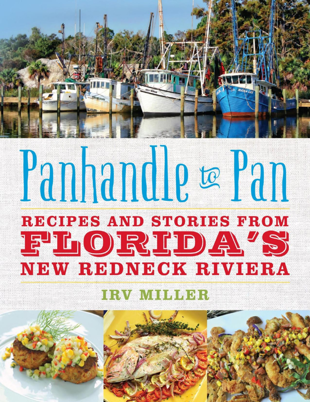 Panhandle To Pan Recipes And Stories From Floridas New Redneck Riviera Irv Miller