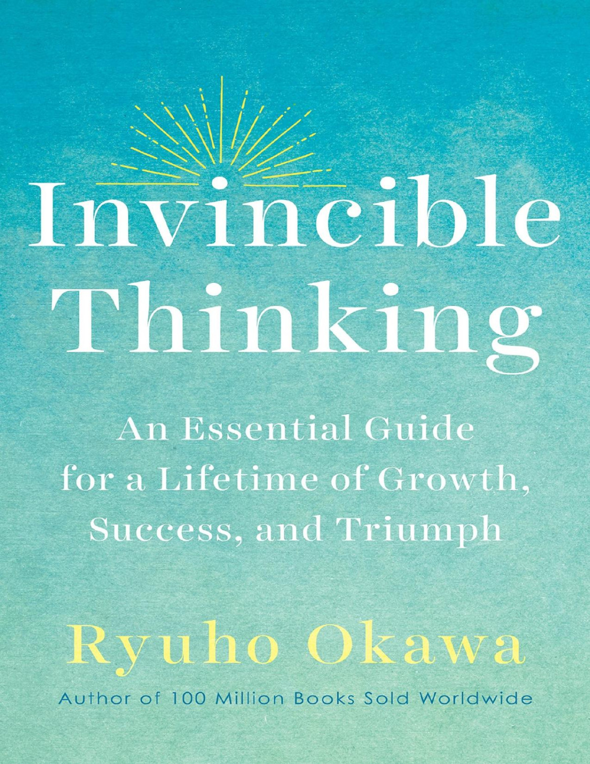 Invincible Thinking An Essential Guide For A Lifetime Of Growth Success And Triumph Ryuho Okawa