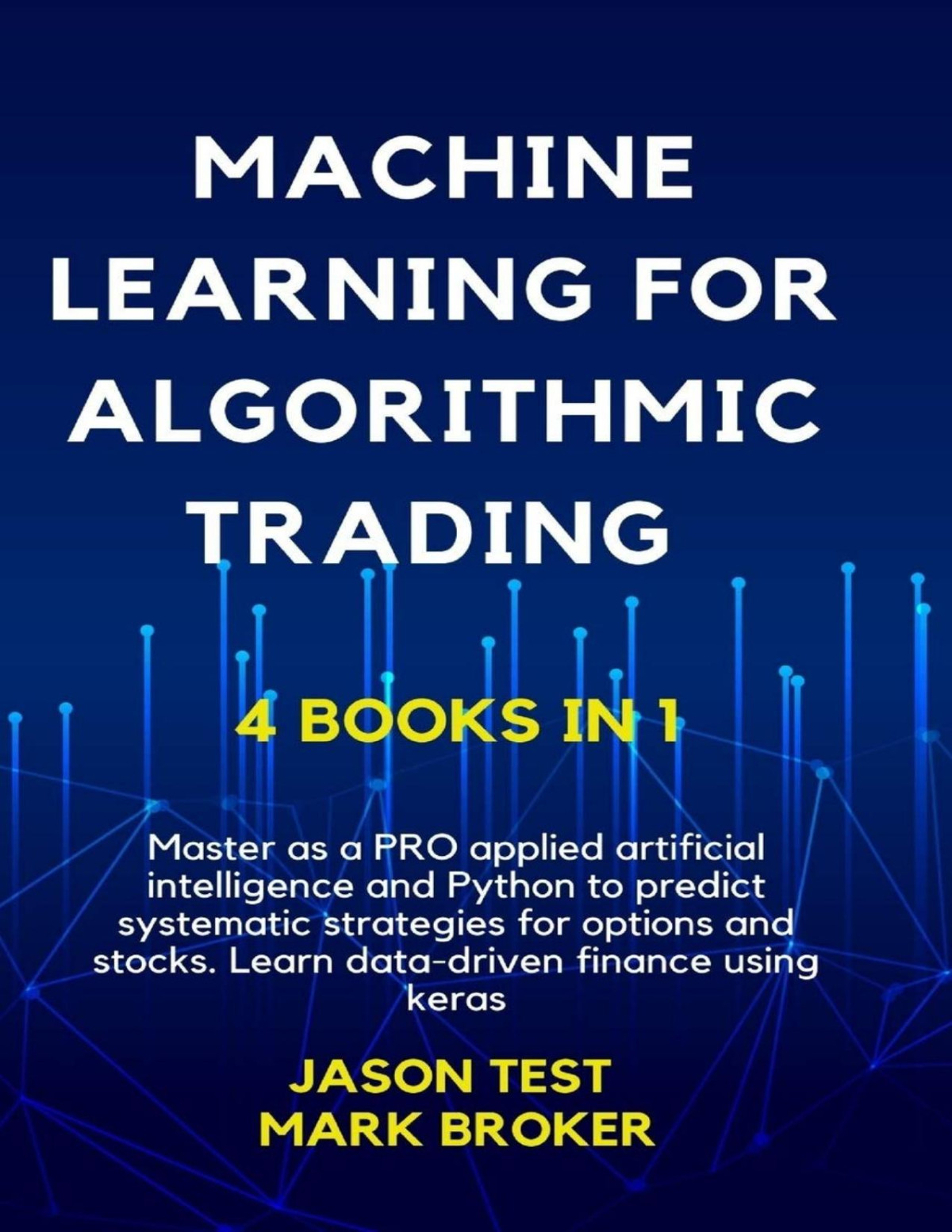 Machine Learning For Algorithmic Trading Master As A Pro Applied Artificial Intelligence And Python To Predict Systematic Strategies For Options And Stock Learn Datadriven Finance Using Keras Mark Broker Jason Test