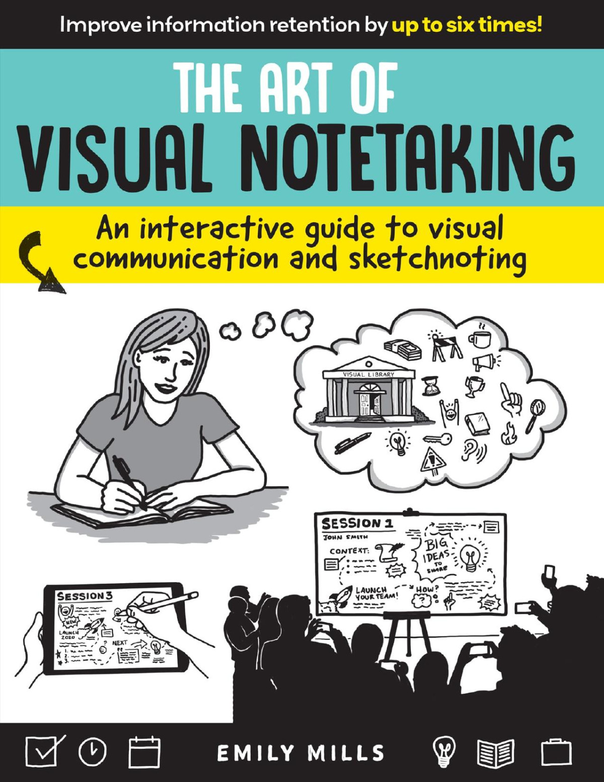The Art Of Visual Notetaking An Interactive Guide To Visual Communication And Sketchnoting Emily Mills