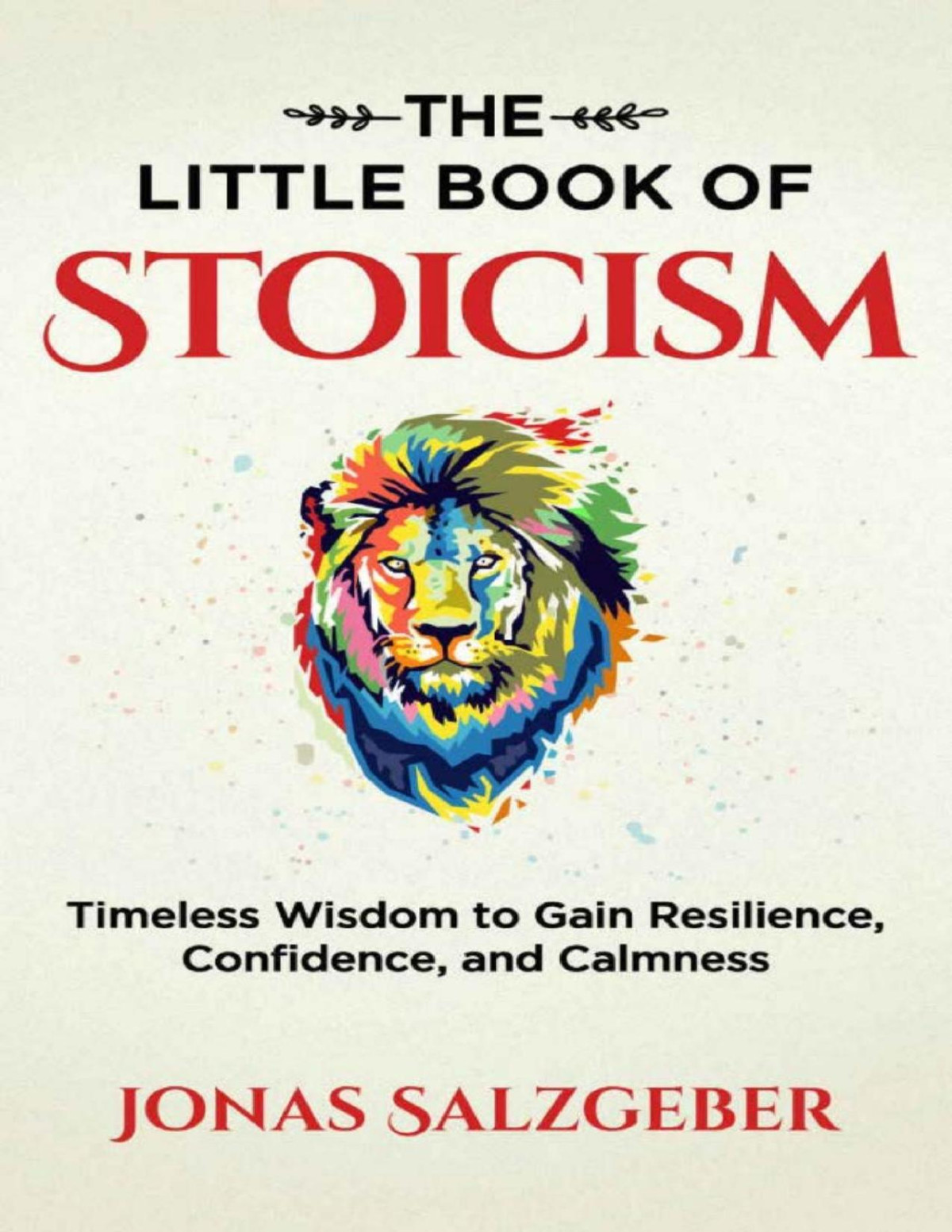 The Little Book Of Stoicism Timeless Wisdom To Gain Resilience Confidence And Calmness Jonas Salzgeber