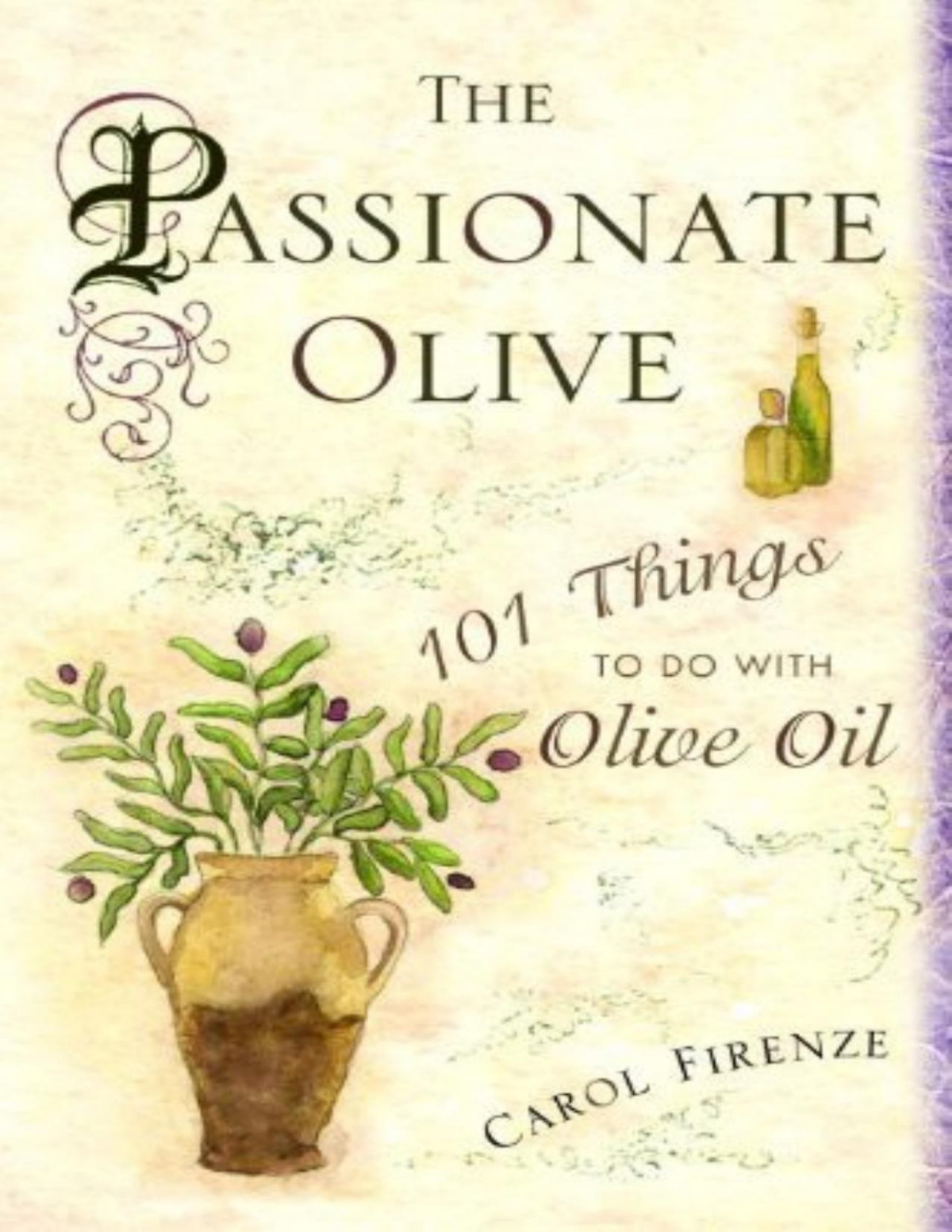 The Passionate Olive 101 Things To Do With Olive Oil Carol Firenze
