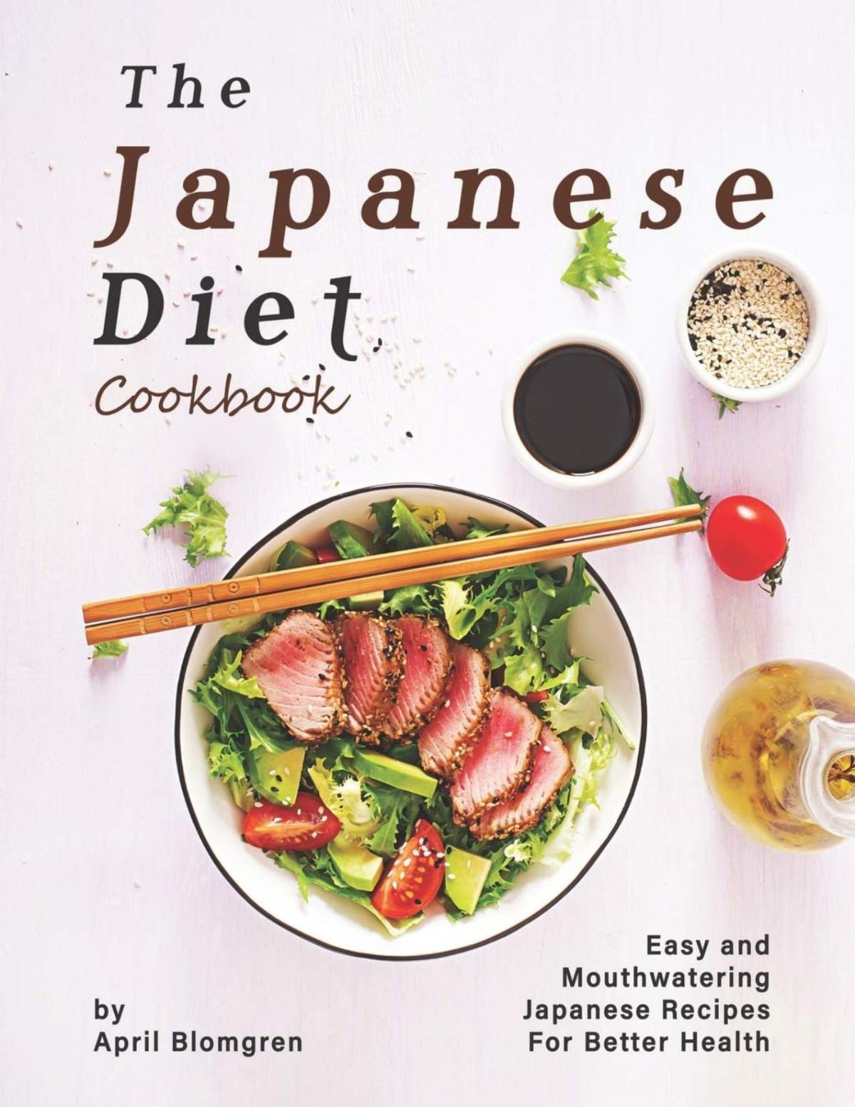 The Japanese Diet Cookbook Easy And Mouthwatering Japanese Recipes For Better Health April Blomgren