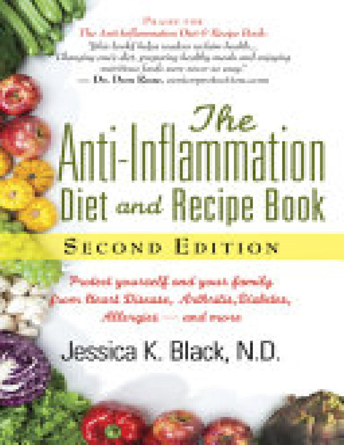 The Antiinflammation Diet And Recipe Book Second Edition Protect Yourself And Your Family From Heart Disease Arthritis Diabetes Allergies And More Jessica K Black