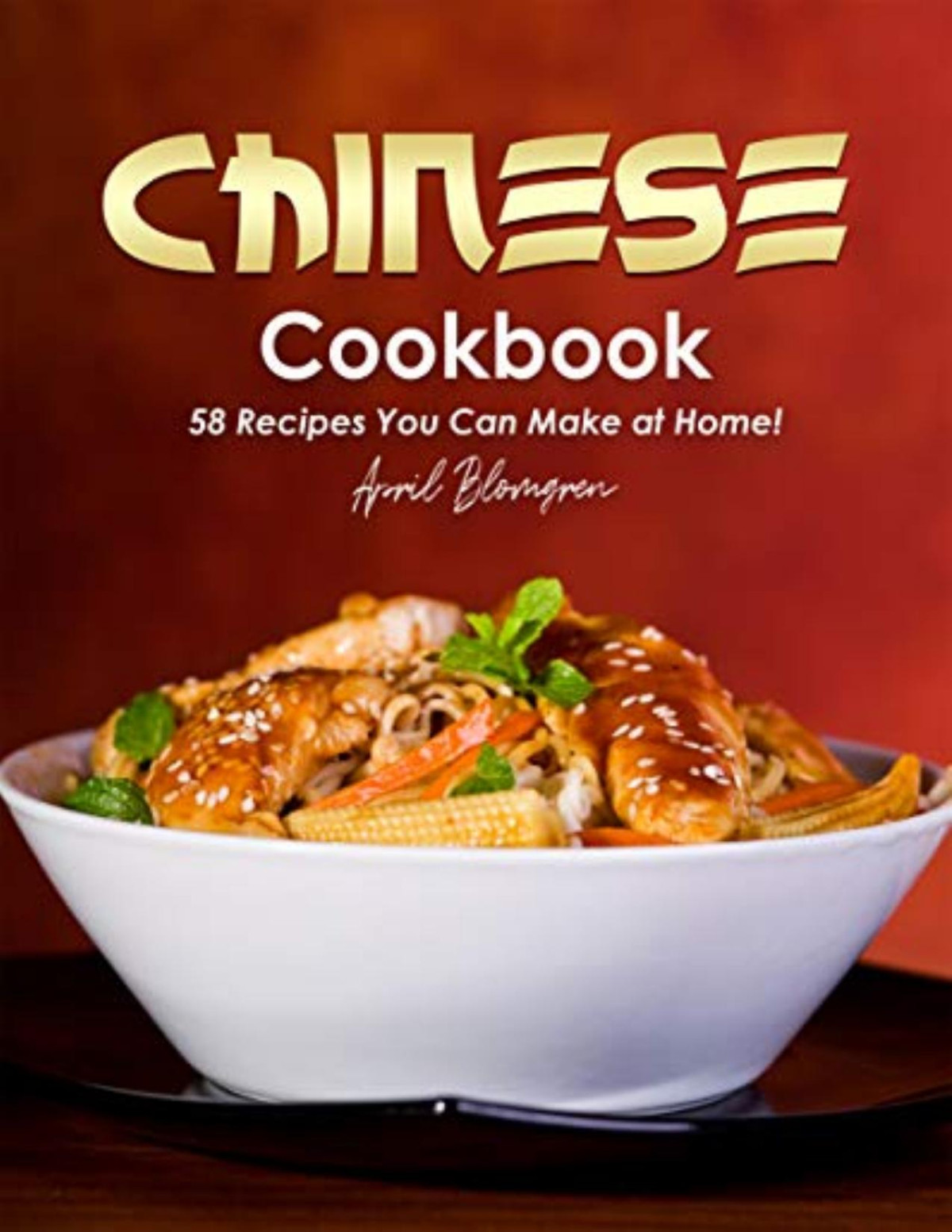 Chinese Cookbook 58 Recipes You Can Make At Home April Blomgren