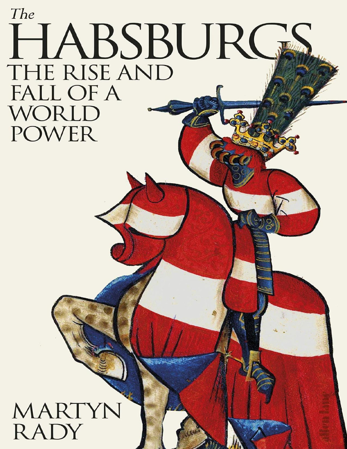 The Habsburgs The Rise And Fall Of A World Power Martyn Rady