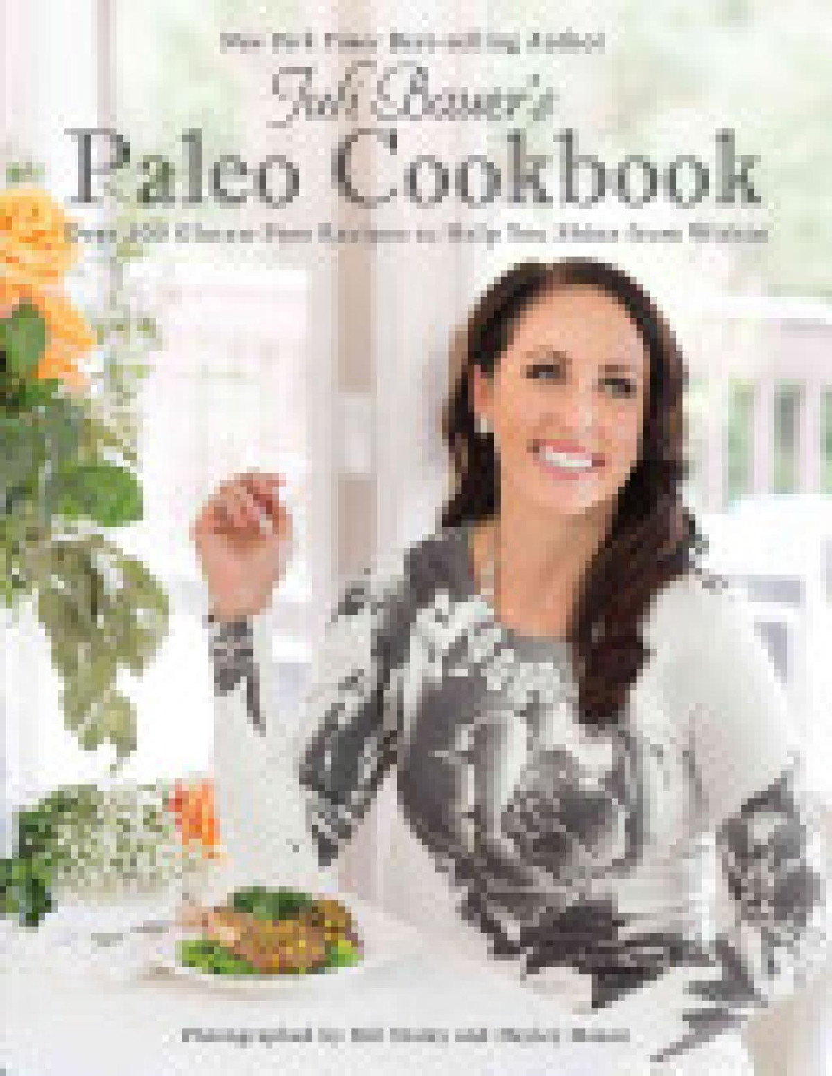 Juli Bauers Paleo Cookbook Over 100 Glutenfree Recipes To Help You Shine From Within Juli Bauer