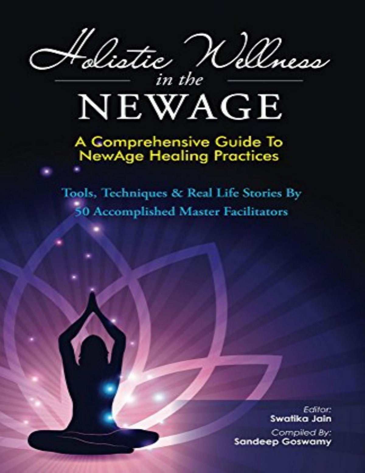 Holistic Wellness In The Newage A Comprehensive Guide To Newage Healing Practices Swalika Jain Ed