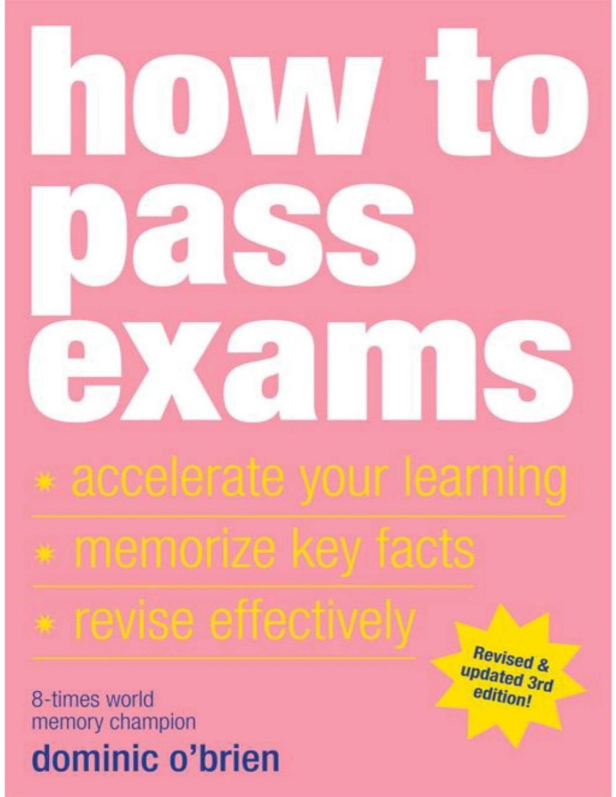 How To Pass Exams Accelerate Your Learning Memorise Key Facts Revise Effectively Dominic Obrien