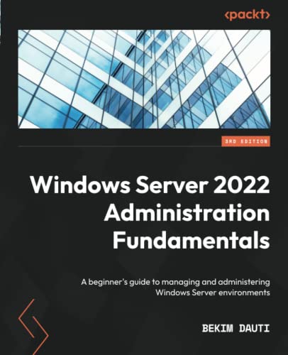 Windows Server 2022 Administration Fundamentals Third Edition 3rd Bekim Dauti