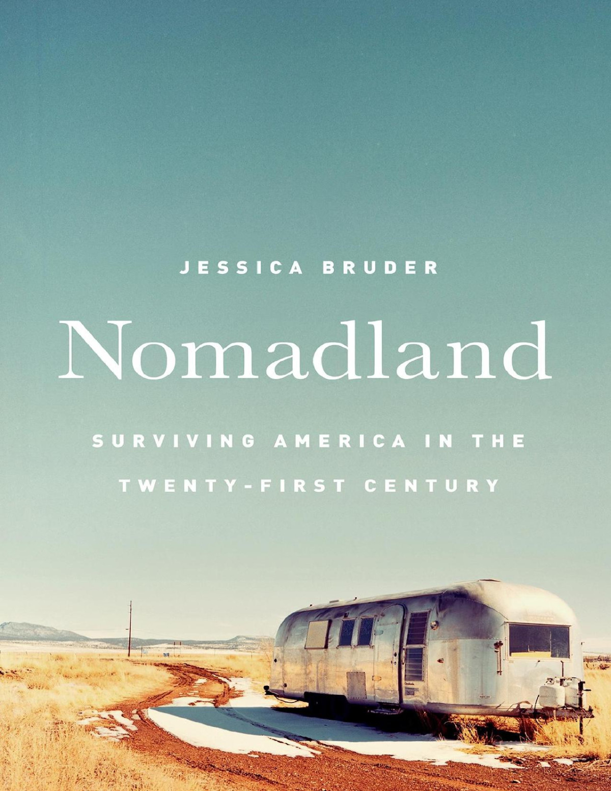 Nomadland Surviving America In The Twentyfirst Century Jessica Bruder