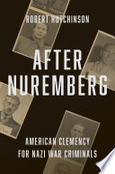 After Nuremberg American Clemency For Nazi War Criminals Robert Hutchinson