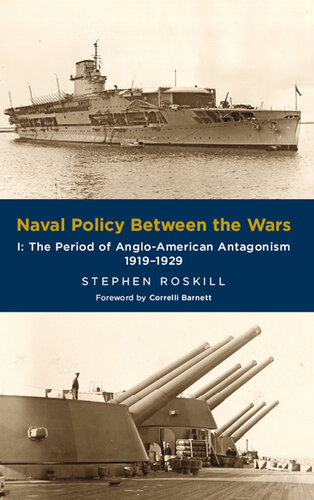 Naval Policy Between The Wars Volume I The Period Of Angloamerican Antagonism 19191929 Stephen Roskill