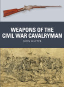 Weapons Of The Civil War Cavalryman 1st Edition John Walter