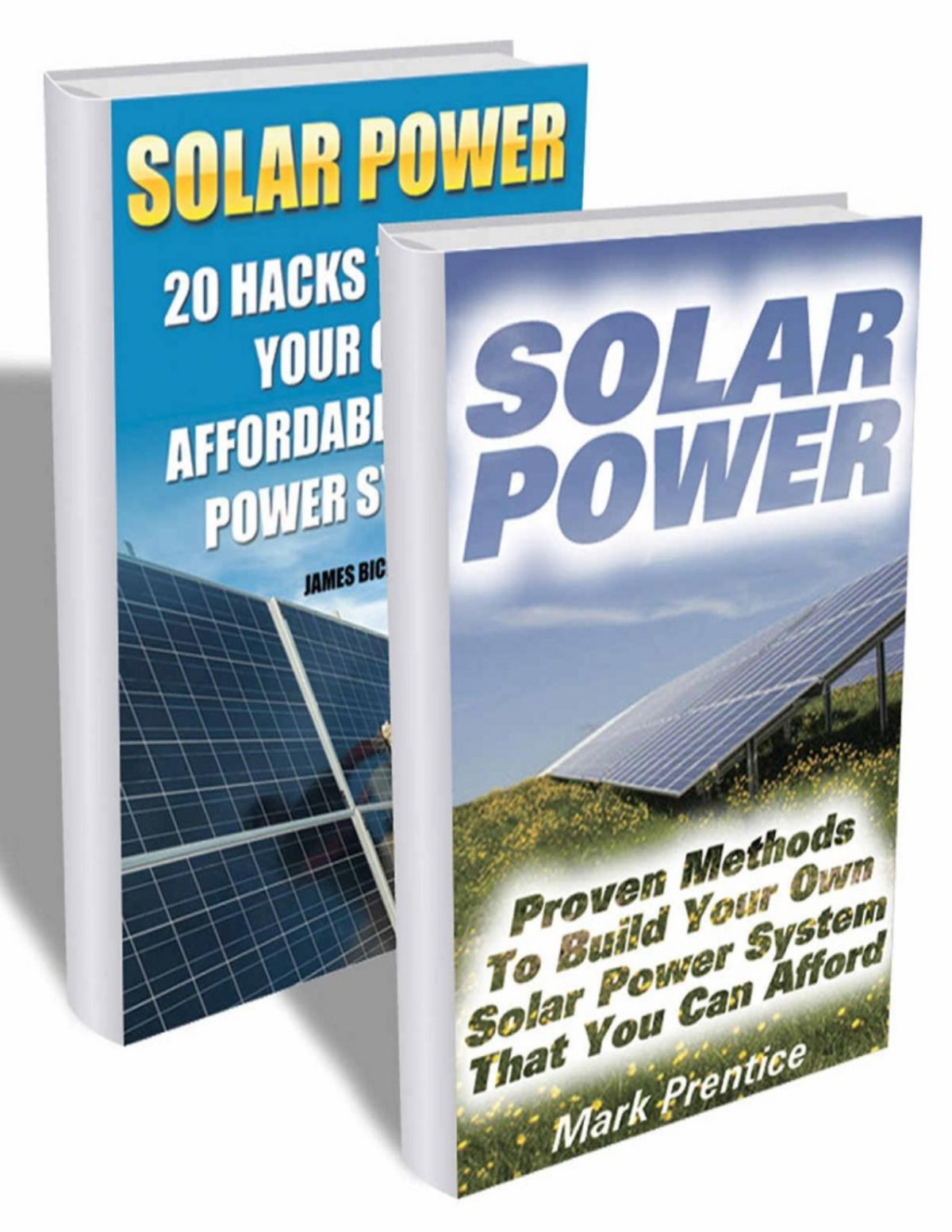 Solar Power The Ultimate Guide To Solar Power Energy And Lower Bills Off Grid Solar Power Systems Home Solar Power System Living Off Grid Wind And Solar Power Systems Mark Prentice James Bickel
