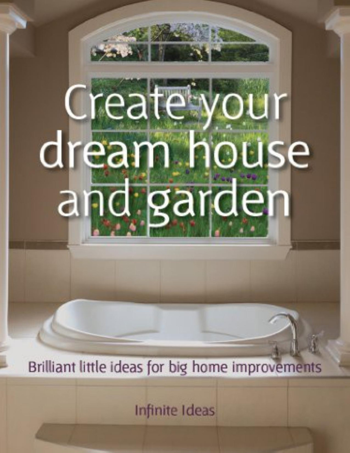 Create Your Dream House And Garden Infinite Ideas Mark Hillsdon