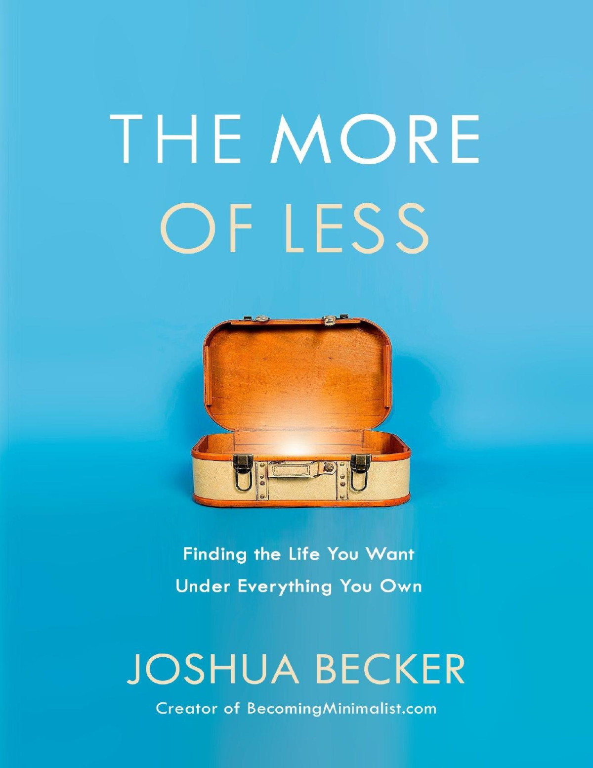 The More Of Less Finding The Life You Want Under Everything You Own Joshua Becker