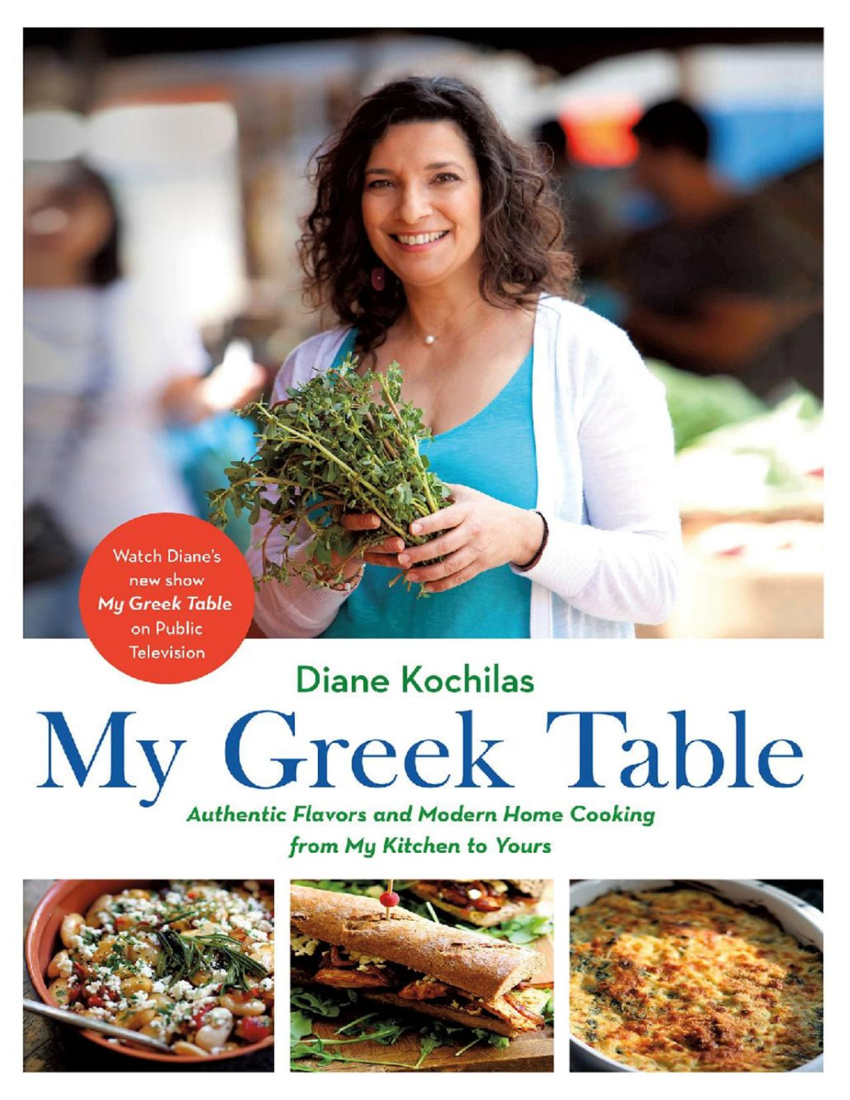 My Greek Table Authentic Flavors And Modern Home Cooking From My Kitchen To Yours Diane Kochilas