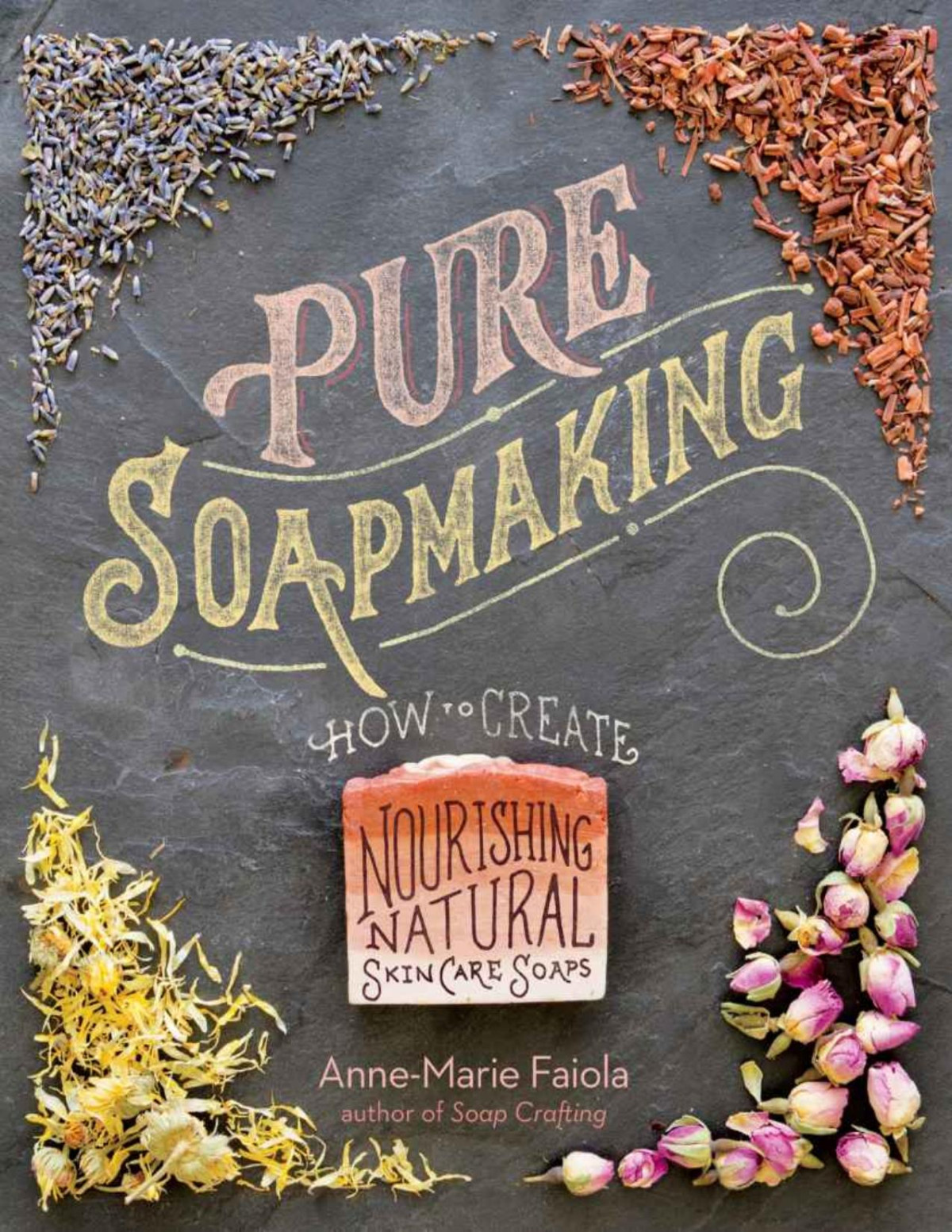 Pure Soapmaking How To Create Nourishing Natural Skin Care Soaps Annemarie Faiola