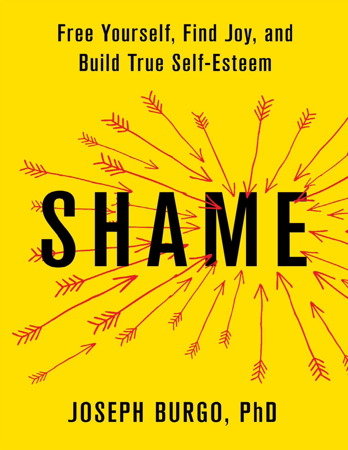 Shame Free Yourself Find Joy And Build True Selfesteem Joseph Burgo