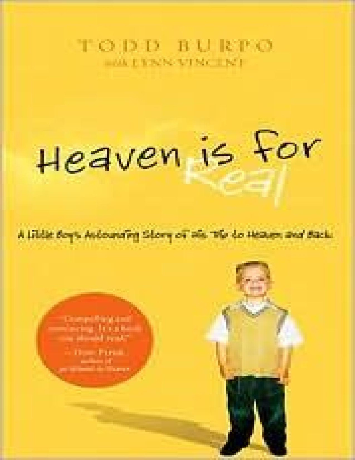 Heaven Is For Real A Little Boys Astounding Story Of His Trip To Heaven And Back Todd Burpo Sonja Burpo Lynn Vincent Colton Burpo