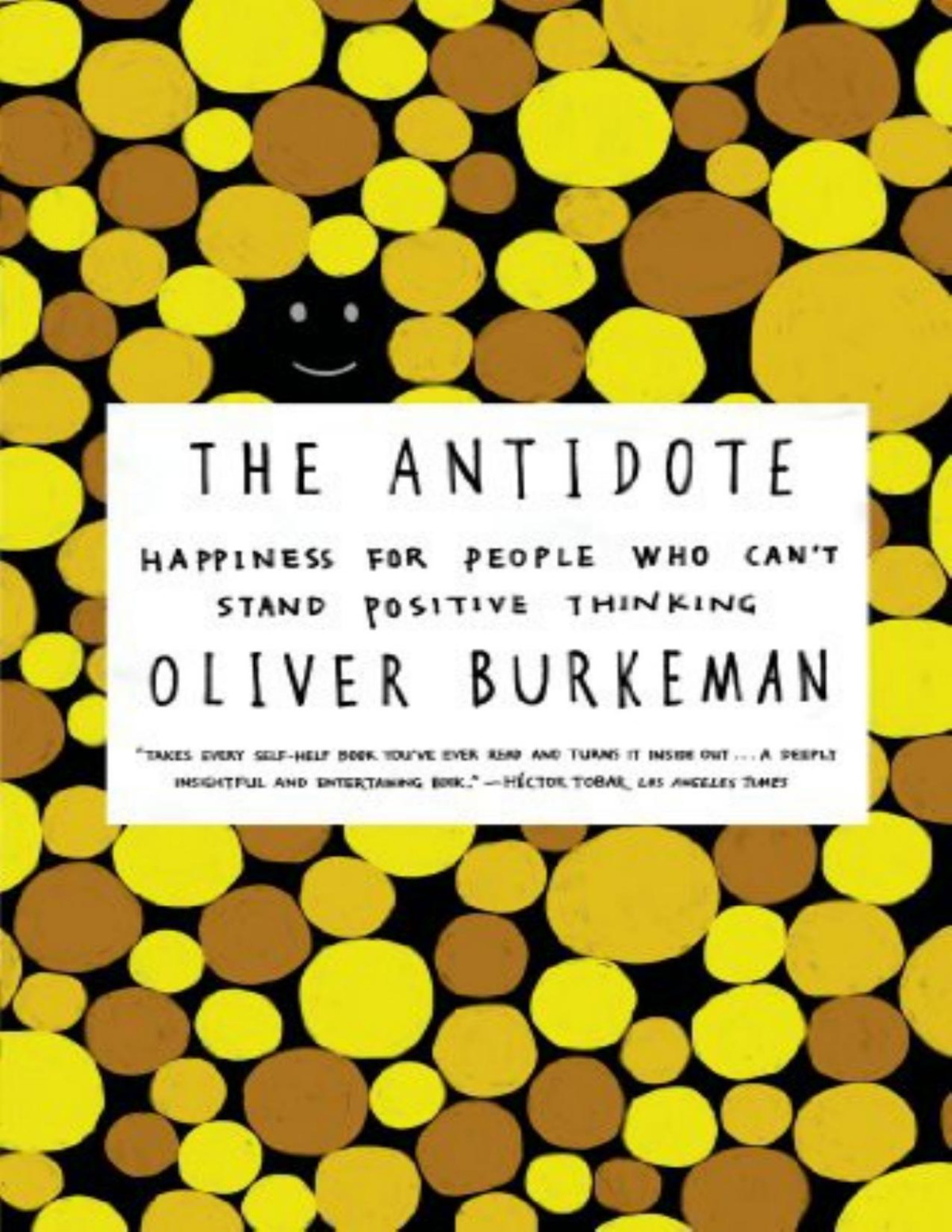 The Antidote Happiness For People Who Cant Stand Positive Thinking Oliver Burkeman