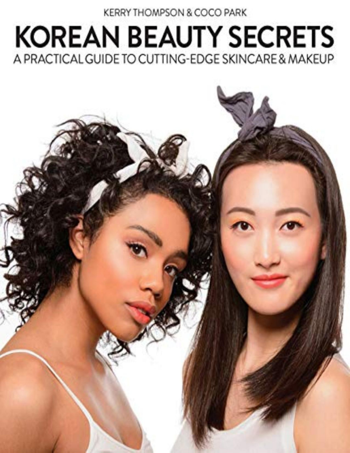 Korean Beauty Secrets A Practical Guide To Cuttingedge Skincare Makeup Kerry Thompson Coco Park