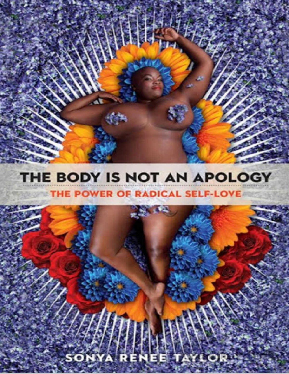 The Body Is Not An Apology The Power Of Radical Selflove Sonya Renee Taylor