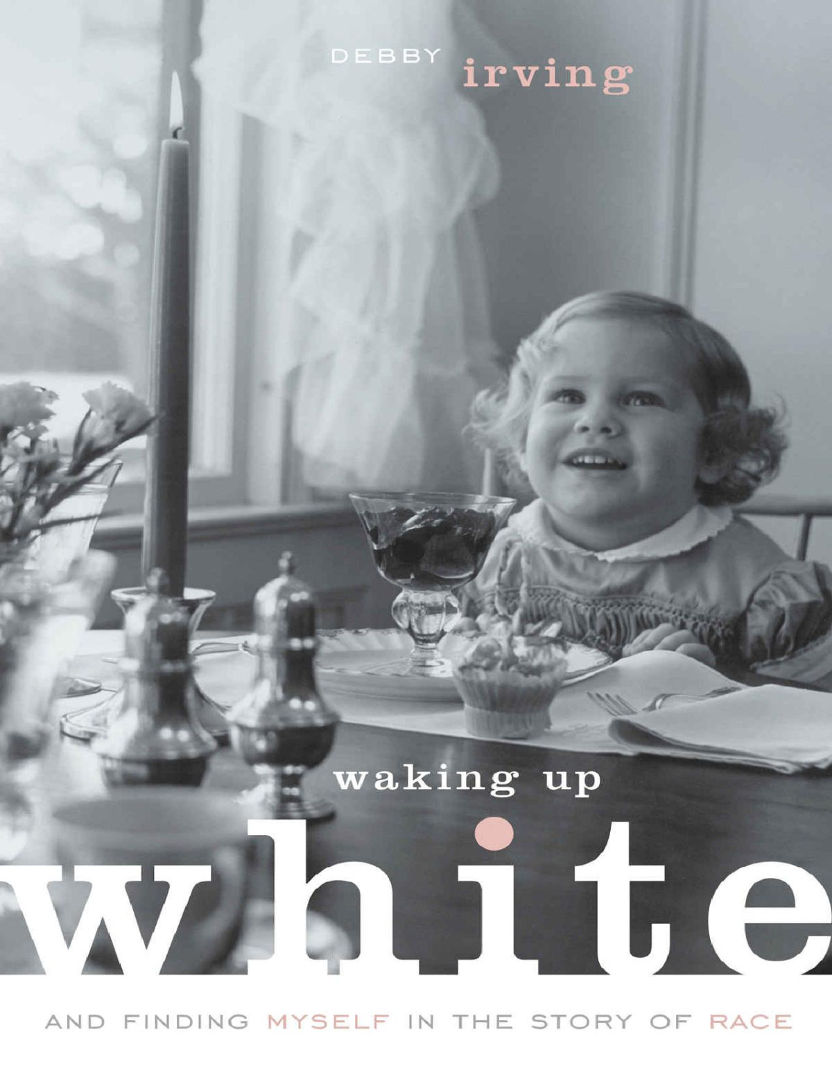 Waking Up White And Finding Myself In The Story Of Race Debby Irving