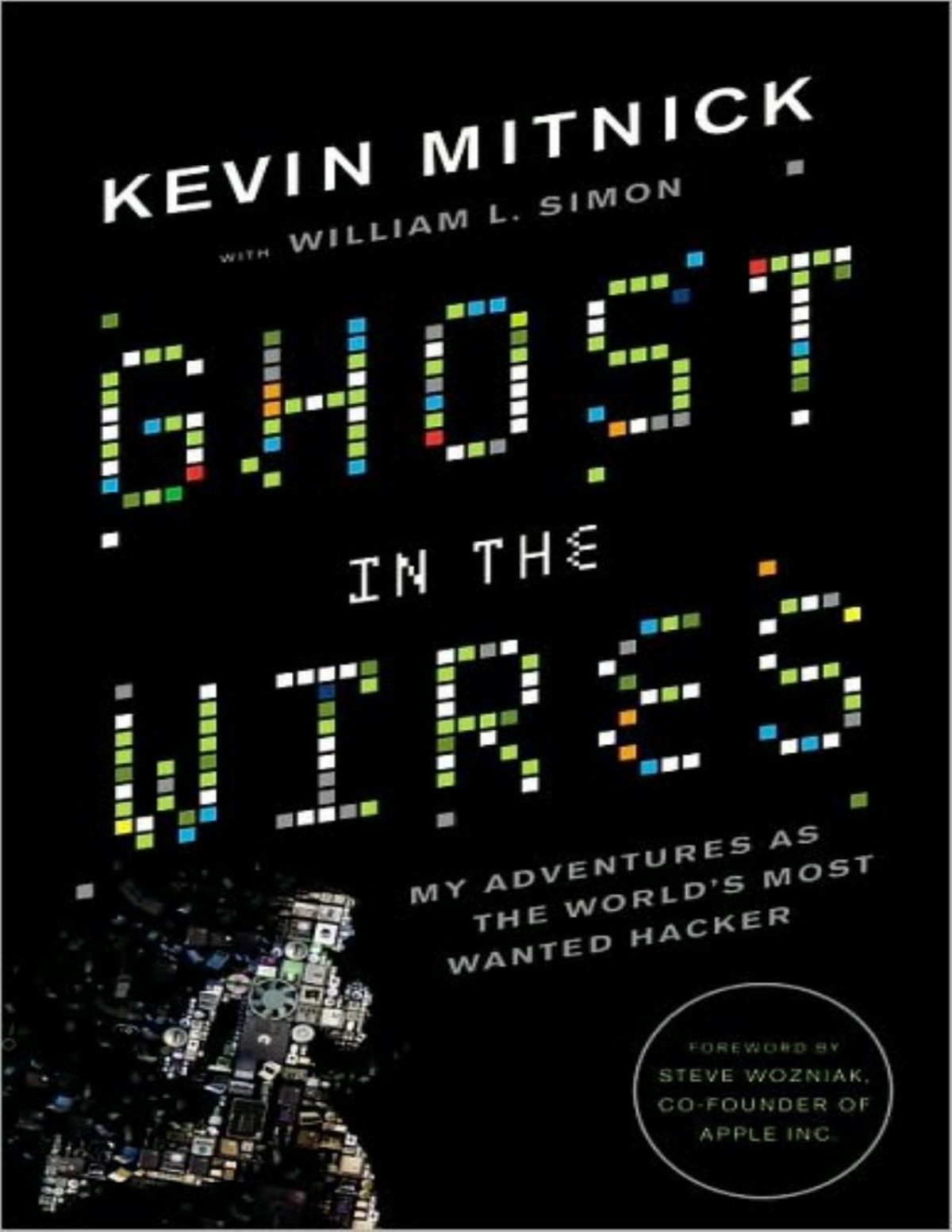 Ghost In The Wires My Adventures As The Worlds Most Wanted Hacker Kevin Mitnick Steve Wozniak William L Simon
