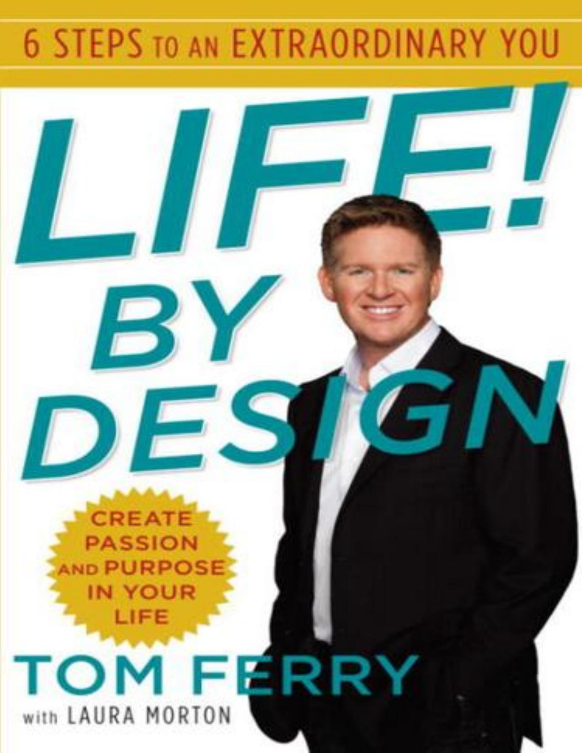 Life By Design 6 Steps To An Extraordinary You Tom Ferry Laura Morton