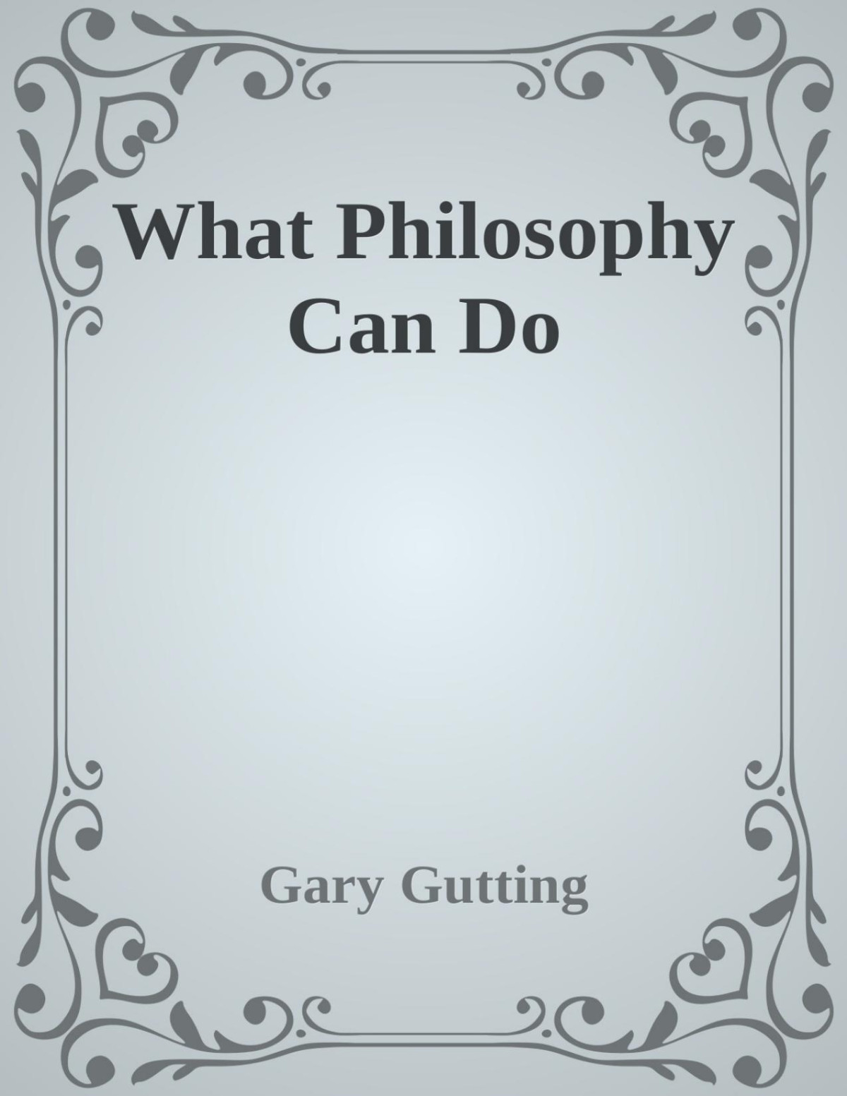 What Philosophy Can Do Gary Gutting